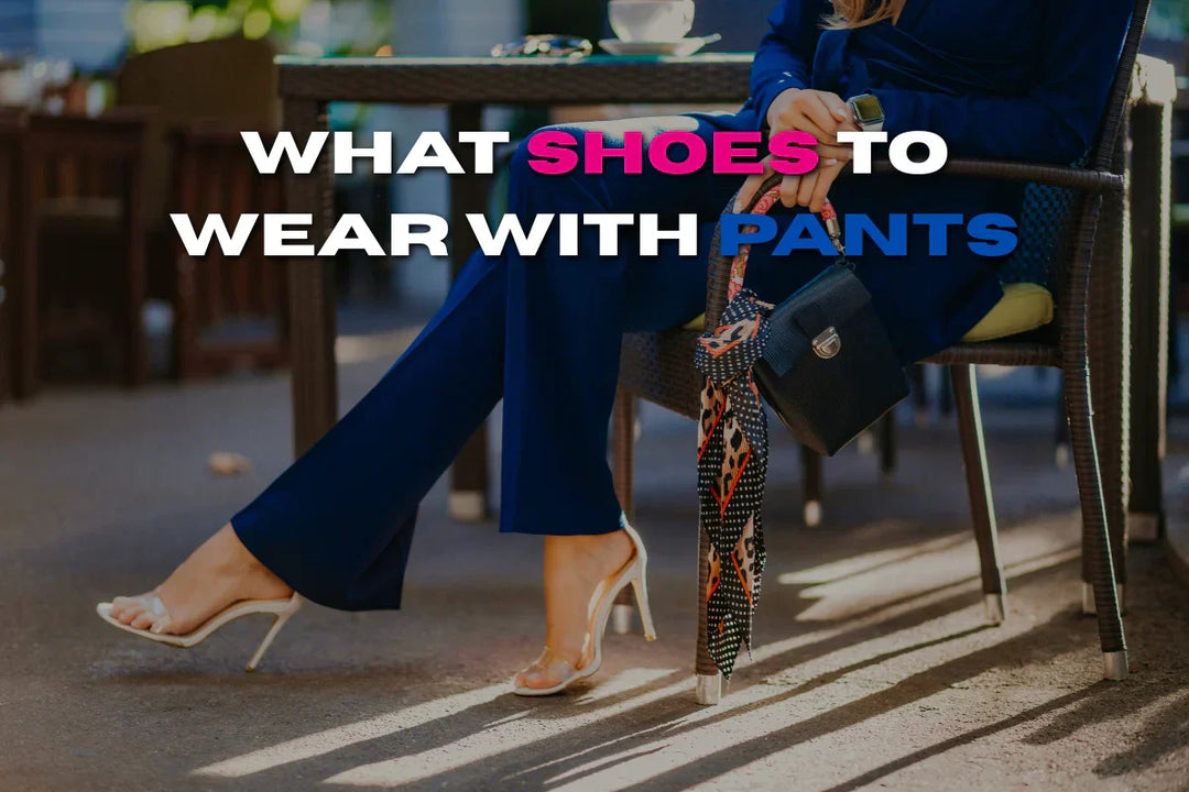 What Shoes to Wear with Pants - Styling Guide